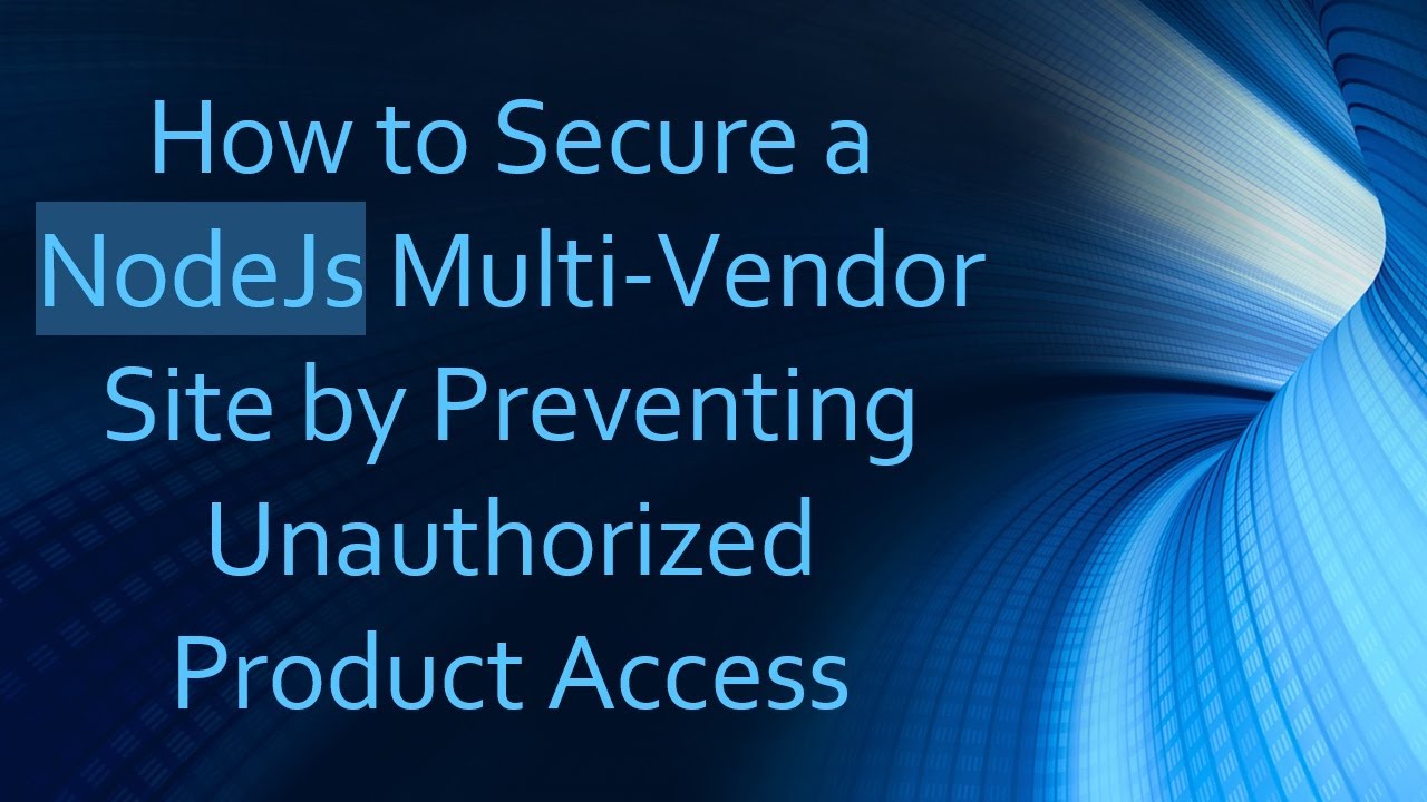 How to Secure a NodeJs Multi-Vendor Site by Preventing Unauthorized Product Access