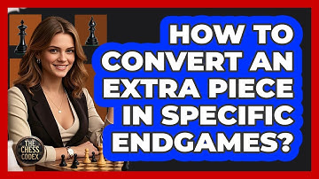 How To Convert An Extra Piece In Specific Endgames?