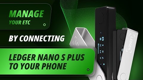 Manage Your ETC by Connecting Ledger Nano S Plus to Your Phone