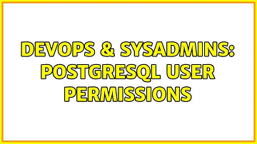 DevOps & SysAdmins: PostgreSQL User Permissions (2 Solutions!!)