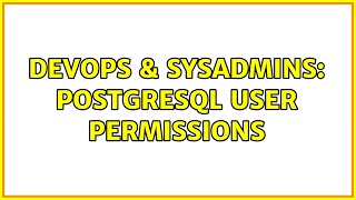 DevOps & SysAdmins: PostgreSQL User Permissions (2 Solutions!!)