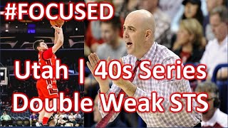 #FOCUSED: 40s Series (BLOB) | Utah Double Weak STS