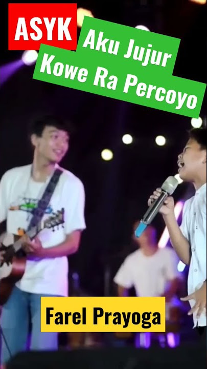 Farel aku Jujur Kowe Ra Percoyo