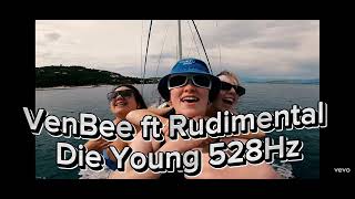 VenBee - Die Young ft Rudimental 528Hz