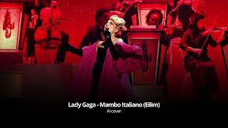 Lady Gaga - Mambo Italiano (Eilim) • AI cover