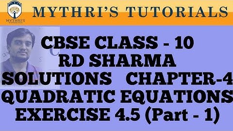 CBSE CLASS-10-RD SHARMA-CHAPTER-4-EXERCISE 4.5 (Part - 1)