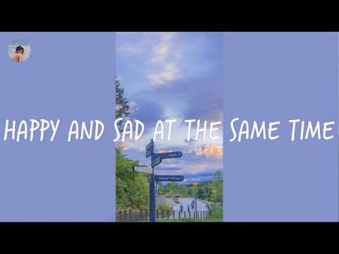 Songs that make you happy and sad at the same time