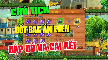 Làng Lá Phiêu Lưu Ký I Chủ Tịch Vào Game Đốt Bạc Ăn Even Đập Đồ +16 Vì Bị Chê Đồ Cùi Và Cái Kết