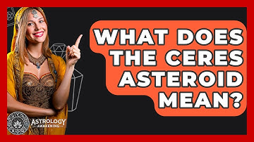 What Does The Ceres Asteroid Mean? - Astrology Awakening