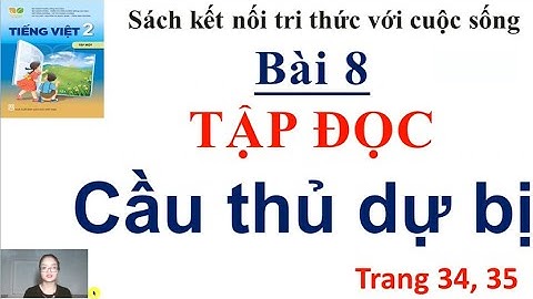 Tiếng Việt lớp 2|Sách kết nối tri thức với cuộc sống|Tập đọc Cầu thủ dự bị Trang 34,35