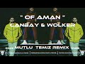 Canbay & Wolker ft. Decrat - Of Aman Aman (Mutlu Temiz Remix) Of Aman.