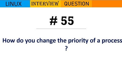 Linux Interview Q&A #55 - How do you change the priority of a process ?