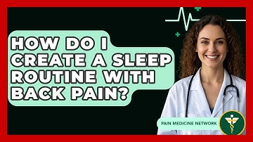 How Do I Create A Sleep Routine With Back Pain? - Pain Medicine Network