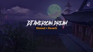 DJ American Dream Slowed+Reverb Terbaru Viral Tik Tok fyp 2022 🎶🎧