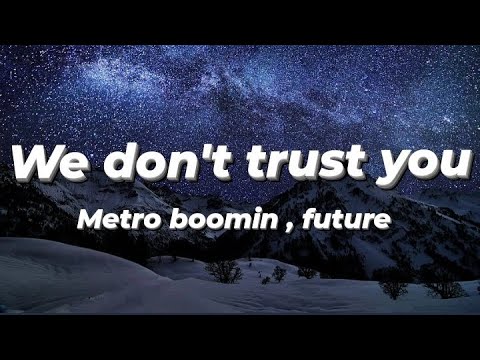 future , metro boomin - we don't trust you (Lyrics) - YouTube