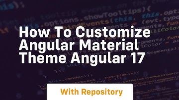 How to customize angular material theme angular 17