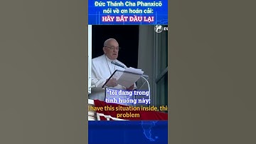 Đức Thánh Cha Phanxicô: Hãy Bắt Đầu Lại - Tin Tức Công Giáo #shorts