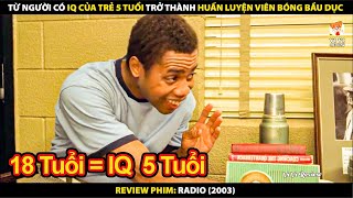 Từ Người Có IQ Của Trẻ 5 Tuổi Trở Thành Huấn Luyện Viên Bóng Bầu Dục | Review Phim Radio 2003