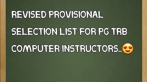 REVISED PROVISIONAL SELECTION LIST FOR PG TRB COMPUTER INSTRUCTORS..😍