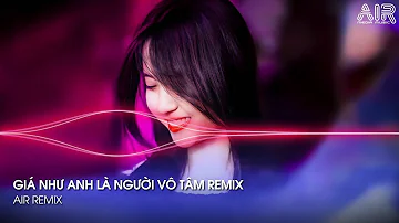 Giá Như Anh Là Người Vô Tâm Remix - Cho Em Một Lý Do Để Em Ra Đi Không Đắn Đo Remix (Vocal Nữ)