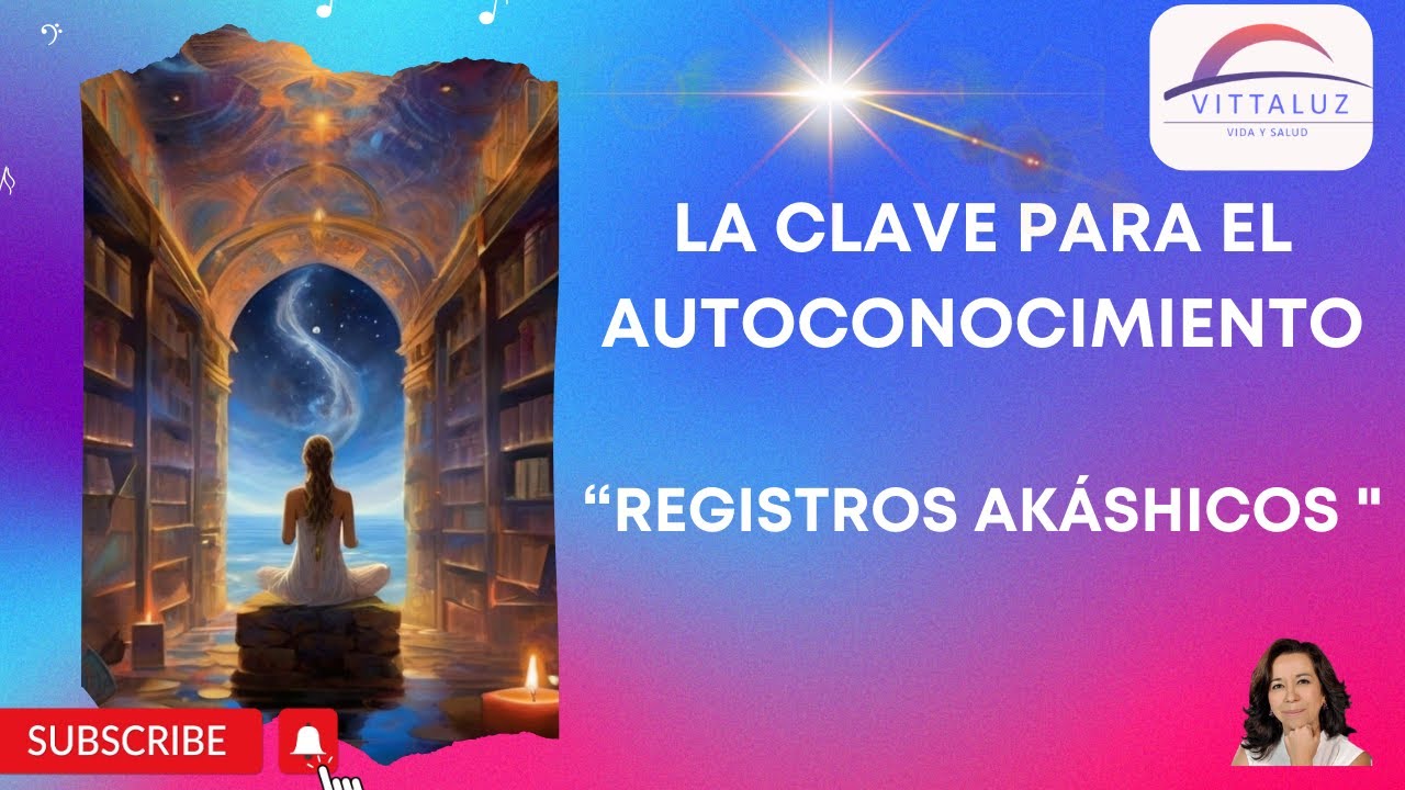 LA CLAVE DEL AUTOCONOCIMIENTO "LOS REGISTROS AKÁSHICOS" - YouTube