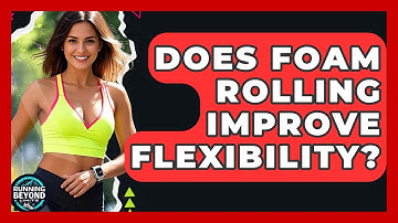 Does Foam Rolling Improve Flexibility? - Running Beyond Limits