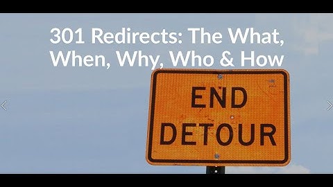 301 Redirects: The What, When, Why, Who, & How