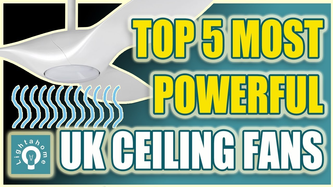 The Top 5 Most Powerful Uk Ceiling Fans Youtube