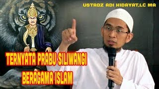 Ternyata Prabu Siliwangi Beragama Islam - Ustadz Adi Hidayat,Lc MA