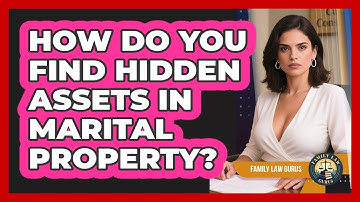 How Do You Find Hidden Assets In Marital Property? - Family Law Gurus