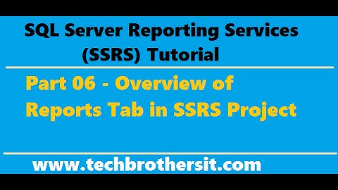 SSRS Tutorial 06 - Overview of Reports Tab in SSRS Project