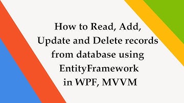 How to Read, Add, Update and Delete records from database using EntityFramework in WPF, MVVM