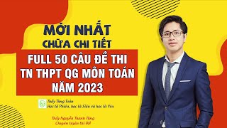 GIẢI CHI TIẾT FULL 50 CÂU ĐỀ TN THPT 2023 - MÔN TOÁN - MÃ 101 I THẦY TÙNG TOÁN