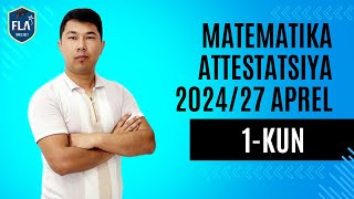 MATEMATIKA ATTESTATSIYA-2024 / 27 Aprel. 1-KUN #FLA #ATTESTATSIYA