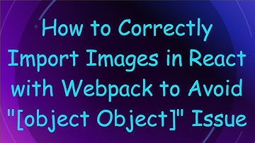 How to Correctly Import Images in React with Webpack to Avoid "[object Object]" Issue