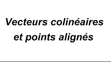 Comment démontrer que des points sont alignés avec les vecteurs ?