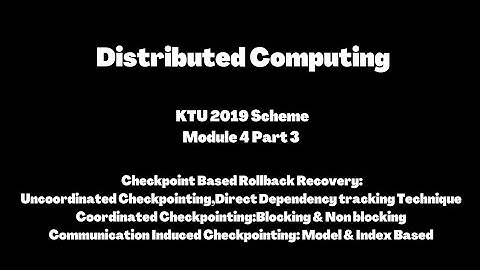 Distributed Computing KTU 2019 Scheme| Checkpoint based Rollback rcovery Schemes|