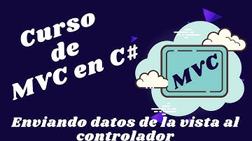 08 - Curso de MVC en C# - Enviando información al controlador desde la vista