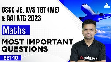 OSSC JE/AAI ATC/KVS TGT(WE) 2023 | AAI ATC Maths Lectures | Most Important Questions #10