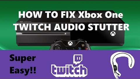 HOW TO FIX XBOX ONE TWITCH AUDIO STUTTER SUPER EASY SOLUTION!!!!