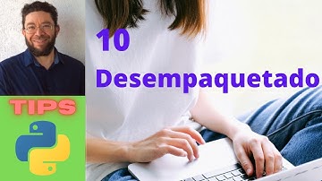 Desempaquetado - 10 - Tips Python 3