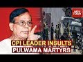 CPI Leader, Mohammed Salim Insults Pulwama Martyrs; Questions Need For Memorial