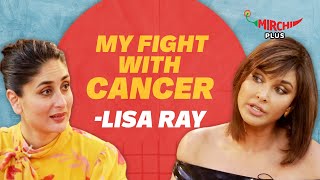 Lisa Ray on her Fight with Cancer & Social Media Trolls | Kareena Kapoor Khan