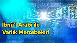 İbnü’l Arabi ile Varlık Mertebeleri