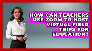 How Can Teachers Use Zoom to Host Virtual Field Trips for Education? | Teacher Tech Toolbox News