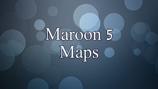 Maroon 5 - Maps (Lyrics)