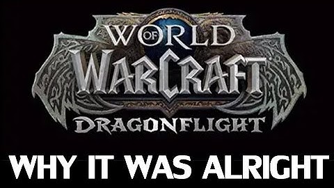 Why Dragonflight Was Alright