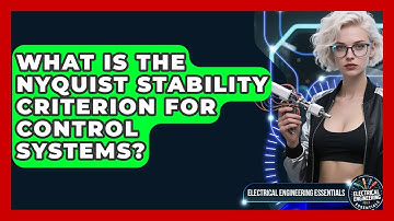 What Is The Nyquist Stability Criterion For Control Systems? - Electrical Engineering Essentials