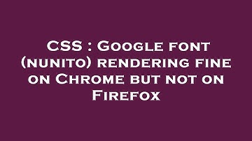 CSS : Google font (nunito) rendering fine on Chrome but not on Firefox