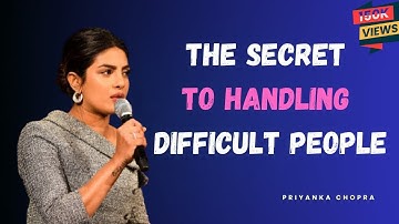The Secret to Handling Difficult People | PRIYANKA CHOPRA BEST SPEECH